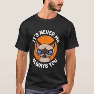Siamese Katze Wütend ES IST NIE ICH IMMER DU Lusti T-Shirt