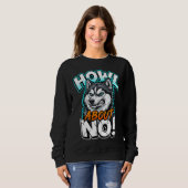 Siberian Husky Howl About No Funny Sarcastic Sweatshirt (Vorne ganz)