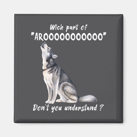Siberian Husky What Part Of Arooo Dont You Unders  Magnet (Vorne)