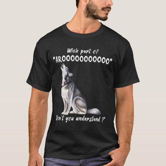 Siberian Husky What Part Of Arooo Dont You Unders  T-Shirt (Vorderseite)