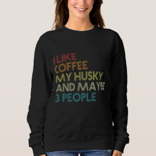 Siberischer Husky Dog Owner Coffee Lovers Quote Vi Sweatshirt