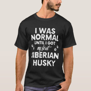 Siberischer Husky Hund Ich war normal, bis ich mei T-Shirt