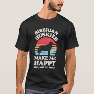 Sibirien Huskies machen mich glücklich, dass ich d T-Shirt