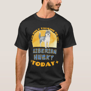 Sibirischer Husky, ich spreche heute nur mit meine T-Shirt