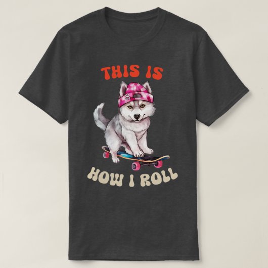 Sibirischer Husky, so Roll ich T-Shirt (Design vorne)