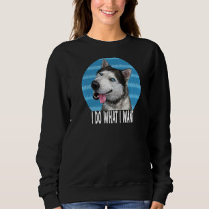 Sibirischer Husky tue, was ich Gewollt habe, ich l Sweatshirt