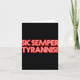 Sic Semper Tyrannis daher immer an Tyrannen Trump Karte