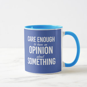 Sich genug kümmern, um eine Meinung zu etwas zu ha Tasse