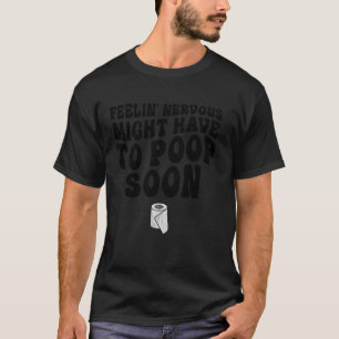 Sich nervös fühlen, muss bald kacken, lustig sarka T-Shirt