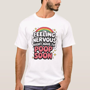 Sich nervös fühlen, muss vielleicht bald kacken, L T-Shirt