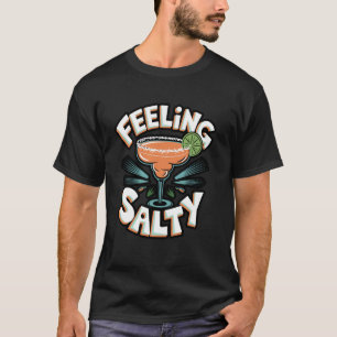 Sich salzig fühlende Margarita Lustige Party Meme T-Shirt