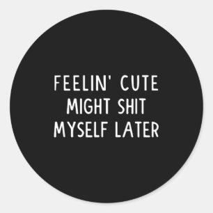 Sich süß fühlen, könnte meine Hose später Lustiger Runder Aufkleber