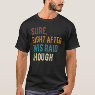 Sicher direkt nach diesem Raid für Gamer Gaming T-Shirt
