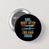 Sicher direkt nach diesem Raid-RPG-Videospiel Game Button (Vorne & Hinten)