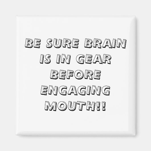 SICHER, GEHIRN IST IN GEAR, BEVOR ENGAGING MOUTH!! MAGNET (Vorne)