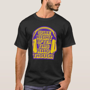Sicher gleich nach diesem Raid, aber Gaming Video T-Shirt