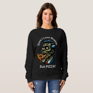Sicher, ich Liebe Gehirn... Aber PIZZA! Sweatshirt