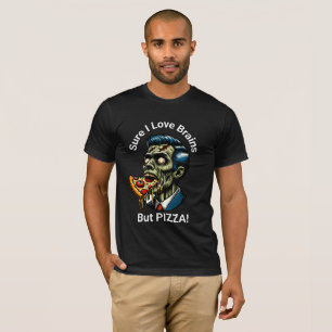 Sicher, ich Liebe Gehirn... Aber PIZZA! T-Shirt