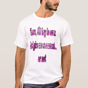 Sicher, ich werde versuchen, mich zu kümmern. Gib T-Shirt