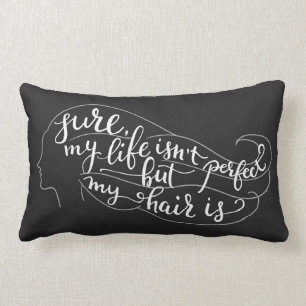 Sicher ist mein Leben nicht perfekt, aber mein Lendenkissen