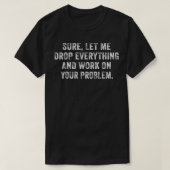 Sicher Lass mir alles fallen und an Ihrem Problem T-Shirt (Design vorne)