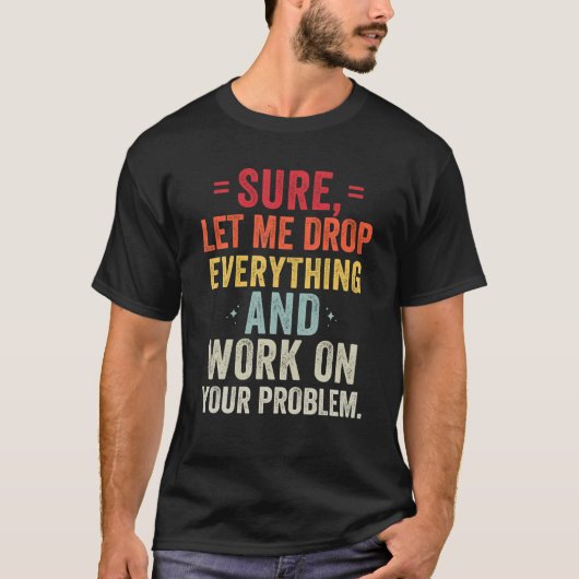 Sicher Lass mir alles fallen und an Ihrem Problem T-Shirt (Vorderseite)