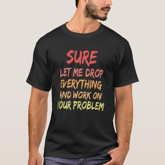Sicher Lass mir alles fallen und an Ihrem Problem T-Shirt (Vorderseite)