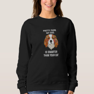 Sicher, mein Hund ist schlauer als Ihr Katzen-Inte Sweatshirt