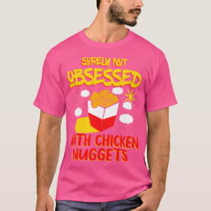 Sicher nicht besessen von Hühnernuggets T-Shirt