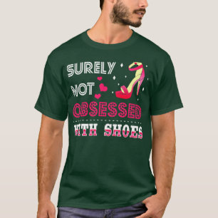 Sicher nicht besessen von Schuhen T-Shirt