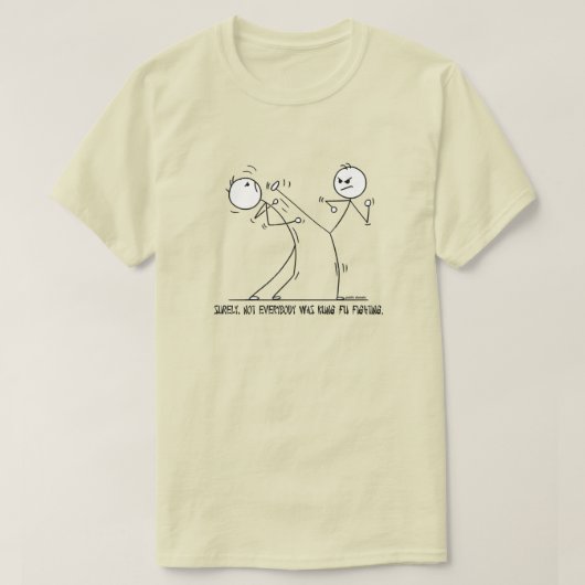 SICHER, NICHT JEDER WAR KUNG FU KAMPF. T-Shirt (Design vorne)