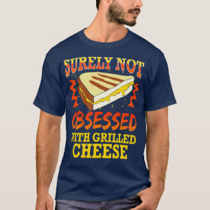 Sicher nicht mit gegrilltem Käse besessen T-Shirt