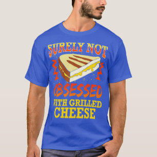 Sicher nicht mit gegrilltem Käse besessen T-Shirt