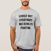 Sicher war nicht jeder kung fu Fighting! T-Shirt (Vorderseite)