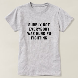 Sicher war nicht jeder kung fu Fighting T-Shirt