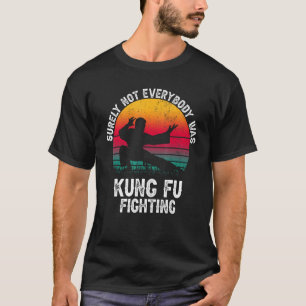 Sicher war nicht jeder von ihnen Kung Fu kämpfte g T-Shirt