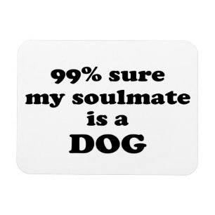 sicheres 99% mein Soulmate ist ein Hund - lustiges Magnet
