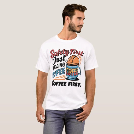 SICHERHEIT ERSTE EINFACH KIDDING COFFEE T-Shirt (Vorne ganz)