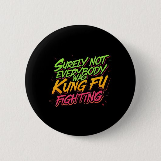Sicherlich hat nicht jeder Kung Fu gekämpft Button (Vorderseite)