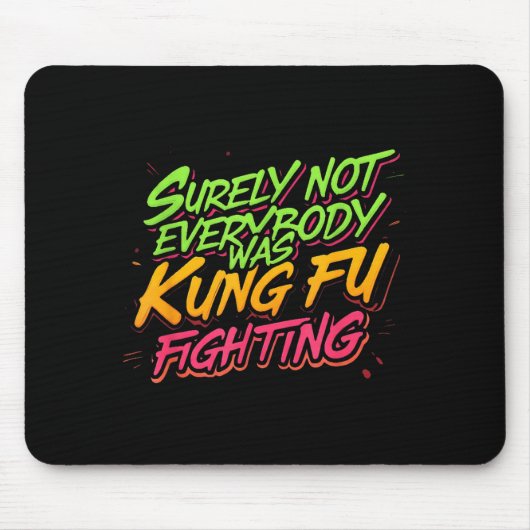 Sicherlich hat nicht jeder Kung Fu gekämpft Mousepad (Vorne)