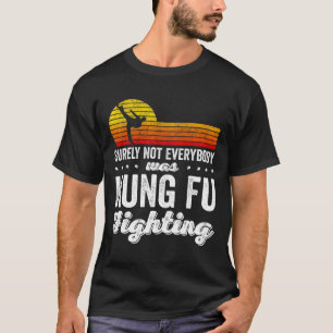 Sicherlich Hat Nicht Jeder Kung Fu Kämpfend Shirt