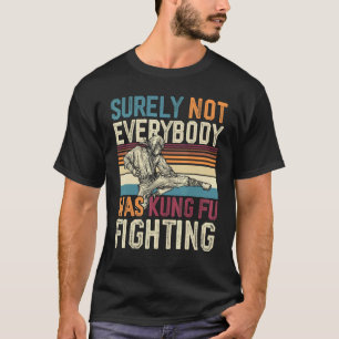 Sicherlich Hat Nicht Jeder Kung Fu Sarkastisch Gek T-Shirt