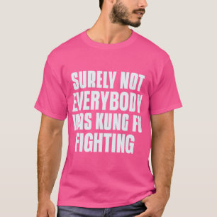 Sicherlich kämpfte nicht jeder für Kung Fu T-Shirt
