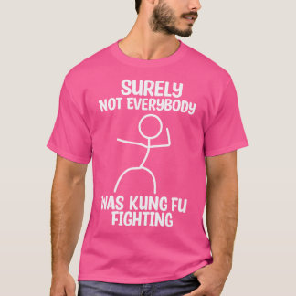 Sicherlich kämpfte nicht jeder für Kung Fu T-Shirt