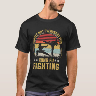 Sicherlich kämpfte nicht jeder im Kung-Fu-Kampf Vi T-Shirt