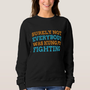 Sicherlich kämpfte nicht jeder Kung Fu für Kung Sweatshirt