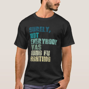 Sicherlich kämpfte nicht jeder Kung Fu Kung Fu T-Shirt