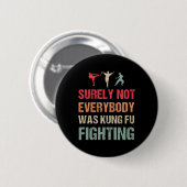 Sicherlich kämpfte nicht jeder Kung Fu - Lustig Button (Vorne & Hinten)