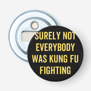 Sicherlich kämpften nicht alle gegen Kung Fu Flaschenöffner