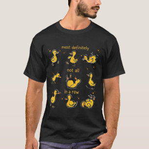 Sicherlich nicht alles in einer Reihe, lustige Ent T-Shirt